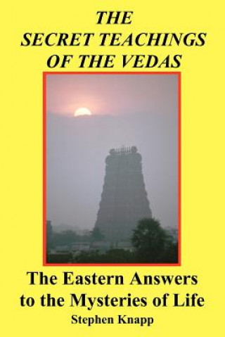Kniha The Secret Teachings of the Vedas: The Eastern Answers to the Mysteries of Life Stephen Knapp