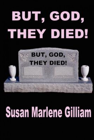 Kniha But, God, They Died! Susan Marlene Gilliam Mts