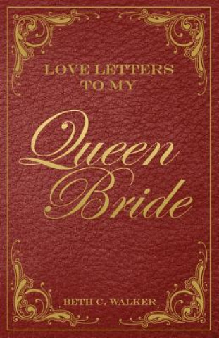 Knjiga Love Letters To My Queen Bride Beth C Walker