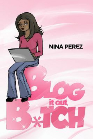 Könyv Blog It Out, Bitch Nina Perez