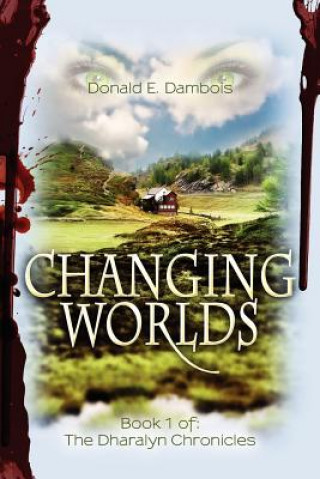 Книга Changing Worlds: Book 1 of: The Dharalyn Chronicles MR Donald E Dambois