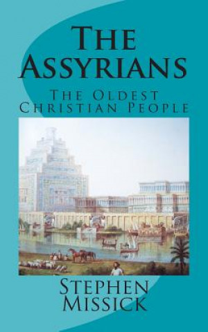 Könyv The Assyrians: The Oldest Christian People Stephen Andrew Missick