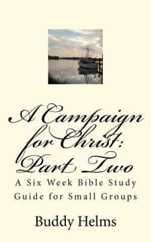 Kniha A Campaign for Christ: Part Two: A Six Week Bible Study Guide for Small Groups Buddy Helms