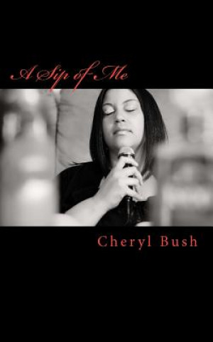 Kniha A Sip of Me: A Poem-ography...my life how I feel it Cheryl (Chey) Bush