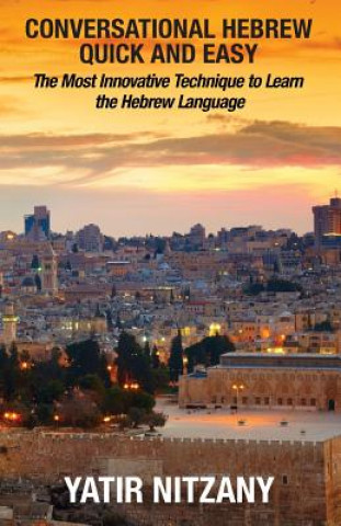 Libro Conversational Hebrew Quick and Easy: The Most Innovative and Revolutionary Technique to Learn the Hebrew Language. For Beginners, Intermediate, and A Yatir Nitzany