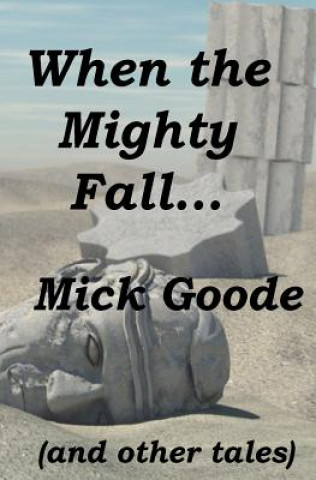 Knjiga When the Mighty Fall Mick Goode
