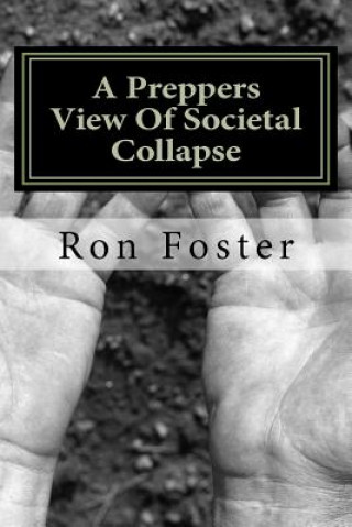 Carte A Preppers View Of Societal Collapse: Survival of the best prepared Ron Foster