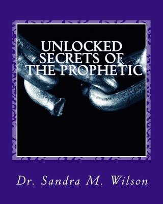 Carte Unlocked Secrets of the Prophetic Dr Sandra Marie Wilson