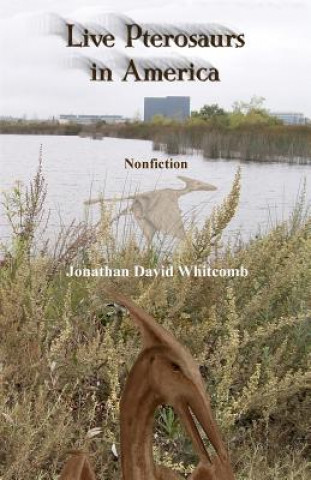 Carte Live Pterosaurs in America: Not extinct, flying creatures of cryptozoology that some call pterodactyls or flying dinosaurs or prehistoric birds Jonathan David Whitcomb