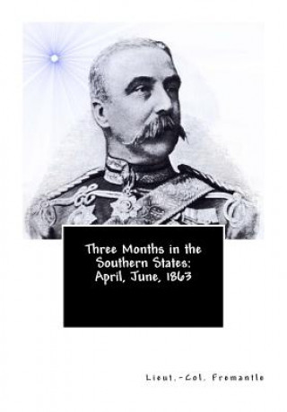 Książka Three Months in the Southern States: April, June, 1863 Lieut -Col Fremantle