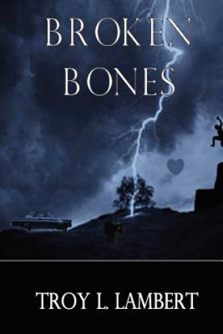 Knjiga Broken Bones Troy L Lambert