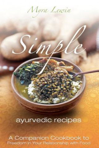Könyv simple ayurvedic recipes: A Companion Cookbook to Freedom in Your Relationship with Food Myra Lewin