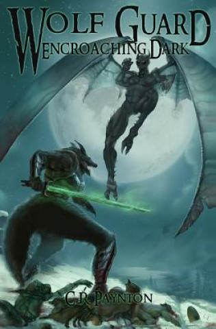 Knjiga Wolf Guard Encroaching Dark C R Paynton