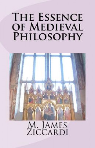 Kniha Essence of Medieval Philosophy M James Ziccardi