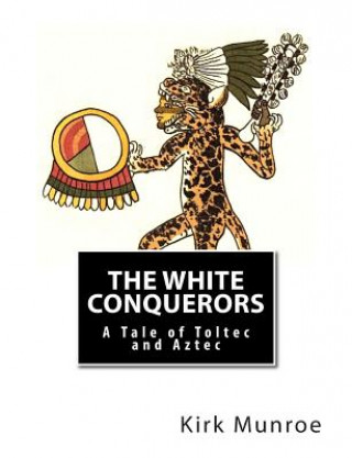 Livre The White Conquerors: A Tale of Toltec and Aztec Kirk Munroe