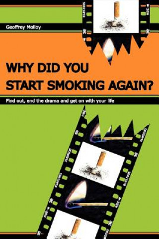 Könyv Why Did You Start Smoking Again?: Find out, end the drama and get on with your life Geoffrey Molloy