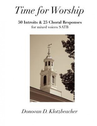 Książka Time for Worship: 50 Introits and 25 Choral Responses for mixed voices SATB MR Donovan D Klotzbeacher