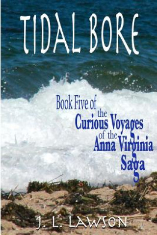 Carte Tidal Bore: Book Five of The Curious Voyages of the Anna Virginia Saga J L Lawson
