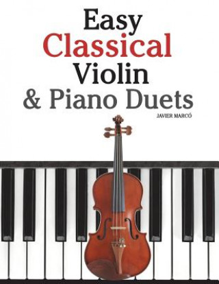 Kniha Easy Classical Violin & Piano Duets: Featuring Music of Bach, Mozart, Beethoven, Strauss and Other Composers. Javier Marco