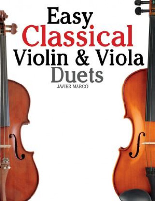Könyv Easy Classical Violin & Viola Duets: Featuring Music of Bach, Mozart, Beethoven, Strauss and Other Composers. Javier Marco