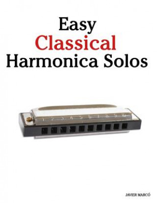 Carte Easy Classical Harmonica Solos: Featuring Music of Beethoven, Mozart, Vivaldi, Handel and Other Composers. Javier Marco