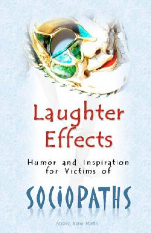 Könyv Laughter Effects: Humor and Inspiration for Victims of Sociopaths Andrea Irene Martin