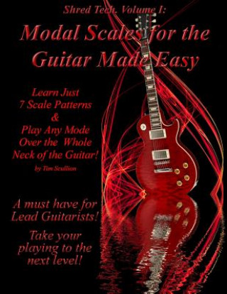 Kniha Modal Scales for the Guitar Made Easy: Learn Just 7 Scale Patterns and Play Any Mode Over the Whole Neck of the Guitar! Tim Scullion