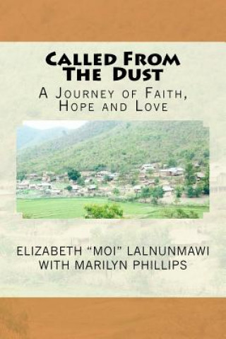 Kniha Called From The Dust: A Journey of Faith, Hope and Love Elizabeth &quot;Moi&quot; Lalnun Marilyn Phillips