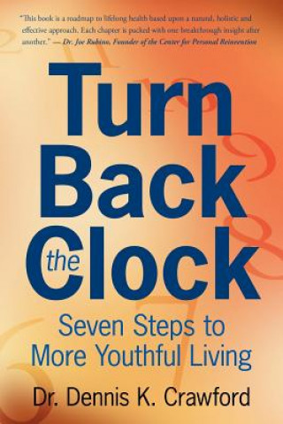 Carte Turn Back the Clock: Seven Steps to More Youthful Living Dennis K Crawford