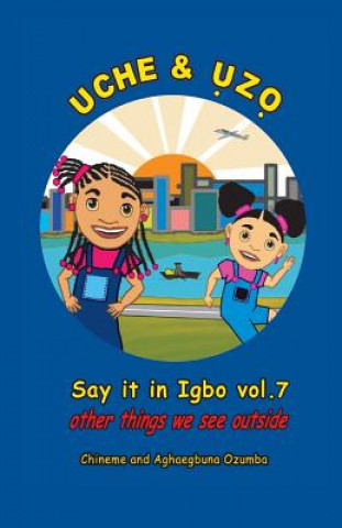Könyv Uche and Uzo Say it in Igbo vol.7: Vol.7 Other things we see outside Aghaegbuna Ozumba