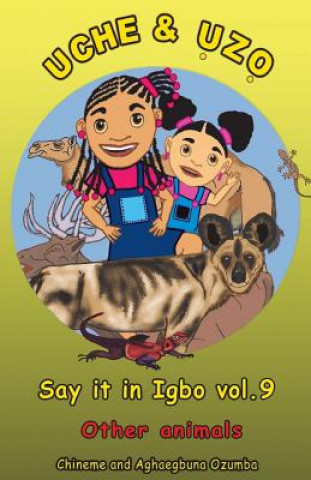 Könyv Uche and Uzo Say it in Igbo vol.9: Other animals Aghaegbuna Ozumba