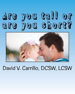 Kniha Are you tall or are you short?: A book recommended to you, by your children David V Carrillo