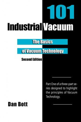 Carte Industrial Vacuum 101 - Second Edition: The Basics of Vacuum Technology Dan Bott