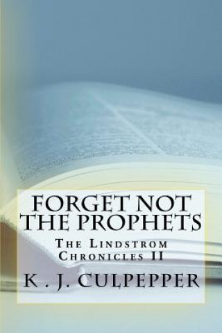 Book Forget Not the Prophets: The Lindstrom Chronicles K J Culpepper