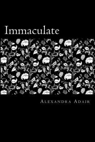 Книга Immaculate: Vol I: Awakening Miss Alexandra Adair