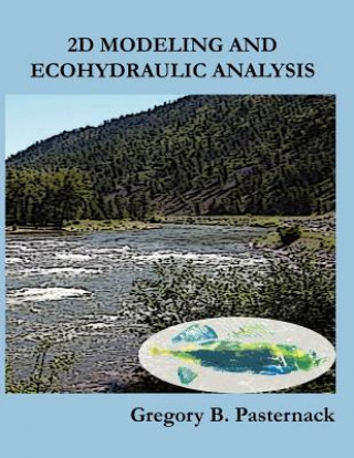 Buch 2D Modeling and Ecohydraulic Analysis Gregory B Pasternack