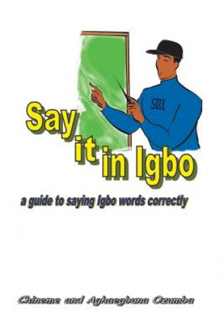 Kniha Say it in Igbo: A guide to saying Igbo words correctly Chineme Ozumba