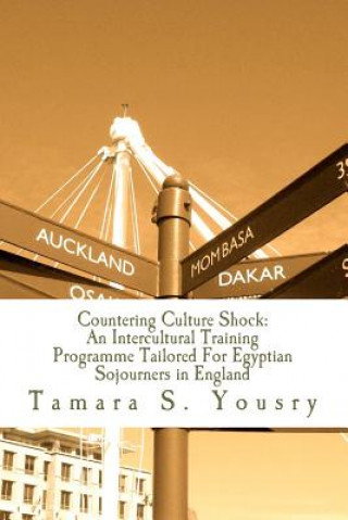 Knjiga Countering Culture Shock: An Intercultural Training Programme Tailored For Egyptians Tamara S Yousry