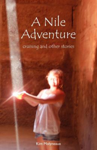 Carte A Nile Adventure: cruising and other stories Kim Molyneaux