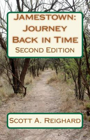 Kniha Jamestown: Journey Back in Time: Second Edition Scott A Reighard