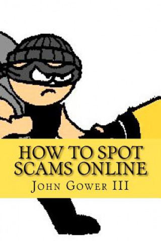 Kniha How to Spot Scams Online: First Edition John Gower III