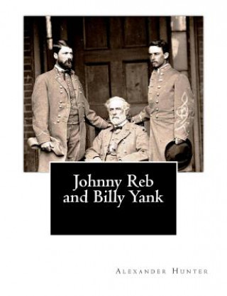 Kniha Johnny Reb and Billy Yank Alexander Hunter