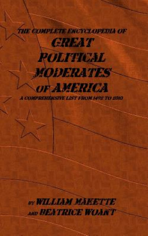 Knjiga Great Political Moderates of American: The Complete Encyclopedia MR William Makette