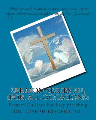 Книга Sermon Series 31L (For All Occasions): Sermon Outlines For Easy preaching Sr Dr Joseph R Rogers