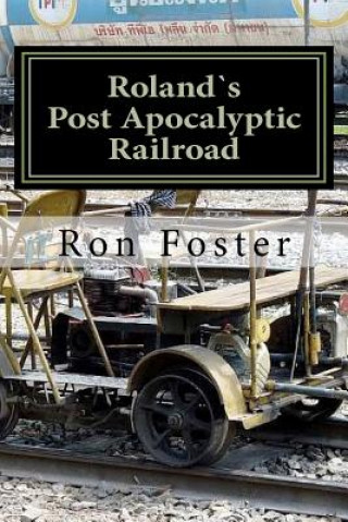 Kniha Roland`s Post Apocalyptic Railroad Ron Foster