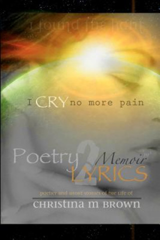 Книга Poetry2lyrics: Memoirs - I Cry No More Pain Christina M Brown