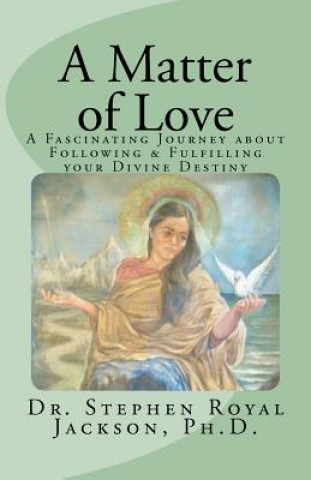 Carte A Matter of Love: A Fascinating Journey about Following & Fulfilling your Divine Destiny Stephen Royal Jackson