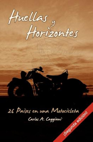Kniha Huellas y Horizontes: 26 Países en una Motocicleta (segunda edición) Carlos A Caggiani