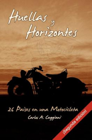 Knjiga Huellas y Horizontes: 26 Países en una Motocicleta (segunda edición) Carlos A Caggiani