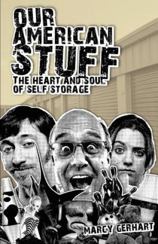 Book Our American Stuff: The Heart and Soul of Self Storage Marcy Gerhart